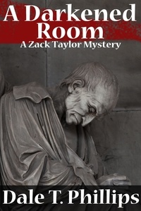  Dale T. Phillips - A Darkened Room (A Zack Taylor Mystery) - The Zack Taylor series, #6.