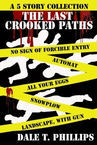  Dale T. Phillips - The Last Crooked Paths: A 5 Story Collection - Crooked Paths, #3.