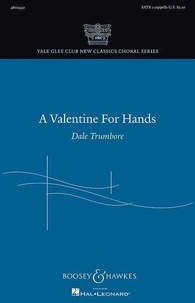 Dale Trumbore - Yale Glee Club New Classics Choral Series  : A Valentine for Hands - mixed choir (SATB divisi) a cappella. Partition de chœur..