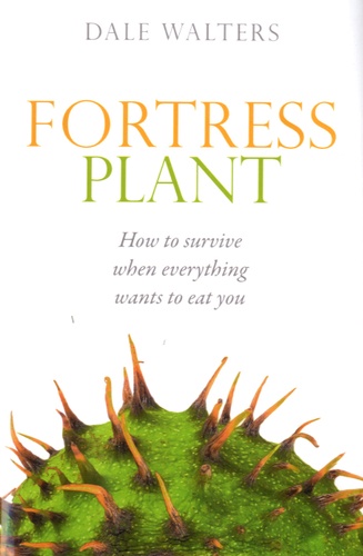 Dale Walters - Fortress Plant - How to Survive When Everything Wants to Eat You.