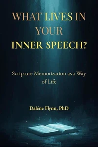 What lives in your inner speech? Scripture memorization as a way of life