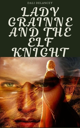  Dali DeLancey - Lady Grainne and the Elf Knight - A Sea Queen story.
