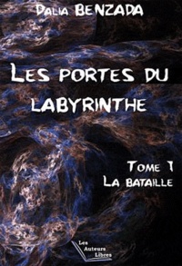 Dalia Benzada - Les portes du labyrinthe Tome 1 : La bataille.