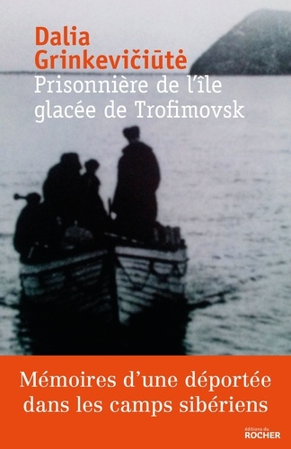 Prisonnière de l'île glacée de Trofimovsk. Mémoires d'une déportée dans les camps sibériens