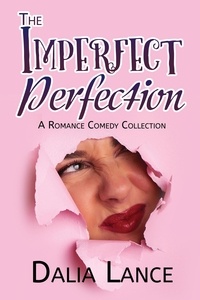  Dalia Lance - Imperfect Perfection: A Romance Comedy Collection.