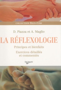Dalia Piazza et Antoine Maglio - La réflexologie - Principes et bienfaits, exercices détaillés et commentés.