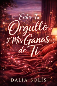 Entre tu orgullo y mis ganas de ti