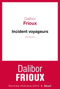Dalibor Frioux - Incident voyageurs.