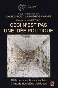 Dalie Giroux et Dimitrios Karmis - Ceci n'est pas une idée politique - Réflexions sur les approches à l'étude des idées politiques.