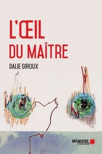 Dalie Giroux - L'œil du maître - Figures de l'imaginaire colonial québécois.