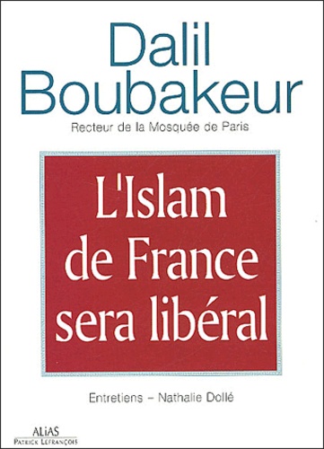 Dalil Boubakeur - L'Islam de France sera libéral - Entretiens.