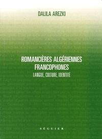 Dalila Arezki - Romancières algériennes francophones - Langue, culture, identité.