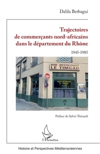 Dalila Berbagui - Trajectoires de commerçants nord-africains dans le département du Rhône - 1945-1985.