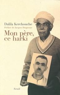 Téléchargement gratuit de livres audio ipod Mon père, ce harki in French 9782020563390 par Dalila Kerchouche, Jacques Duquesne PDF PDB