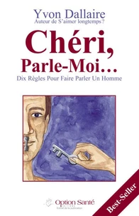 CHERI, PARLE-MOI... Dix règles pour faire parler un homme, 3ème édition