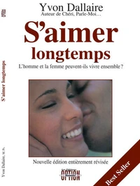 S'AIMER LONGTEMPS. L'homme et la femme peuvent-ils vivre ensemble ? 3ème édition révisée