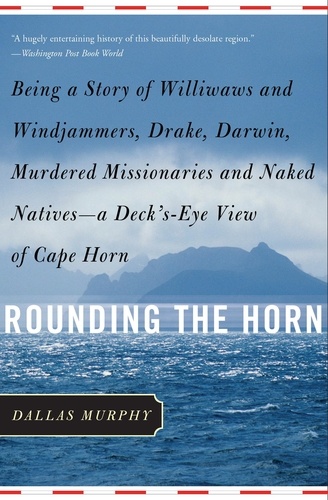 Rounding the Horn. Being The Story Of Williwaws And Windjammers, Drake, Darwin, Murdered Missionaries And Naked Natives -- a Deck's-eye View Of Cape Horn