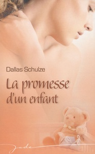 Dallas Schulze - La promesse d'un enfant.