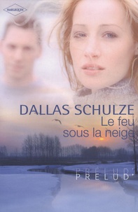 Dallas Schulze - Le feu sous la neige.