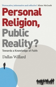 Dallas Willard - Personal Religion, Public Reality? - Towards a Knowledge of Faith.