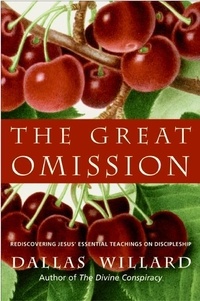 Dallas Willard - The Great Omission - Reclaiming Jesus's Essential Teachings on Discipleship.