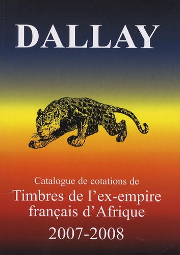  Dallay - Timbres de l'ex-empire français d'Afrique 2007-2008.
