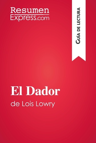 Guía de lectura  El Dador de Lois Lowry (Guía de lectura). Resumen y análisis completo