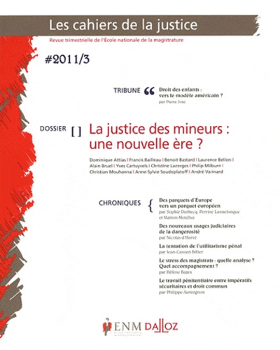 Benoit Bastard et Francis Bailleau - Les Cahiers de la Justice N° 3/2011 : La justice des mineurs : une nouvelle ère ?.