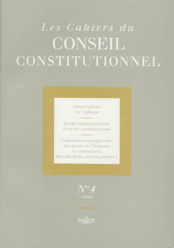  Dalloz-Sirey - LES CAHIERS DU CONSEIL CONSTITUTIONNEL NUMERO 4 1998 : OBSERVATIONS EN REPLIQUE. - DROIT COMMUNAUTAIRE ET DROIT CONSTITUTIONNEL. CONVENTION EUROPEENNE DES DROITS DE L'HOMME ET CONTENTIEUX DES ELECTIONS PARLEMENTAIRES.