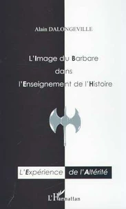 L'Image Du Barbare Dans L'Enseignement De L'Histoire. Une Experience De L'Alterite