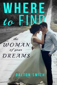  Dalton Smith - Where to Find the Woman of your Dreams - Relationship, #2.