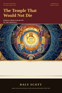 The Temple That Would Not Die: Harran from Naram-Sīn to the Mongols