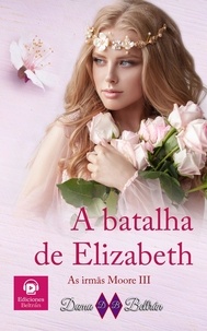  Dama Beltrán - A batalha de Elizabeth - As irmãs Moore, #3.