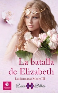  Dama Beltrán - La batalla de Elizabeth - Las hermanas Moore, #3.