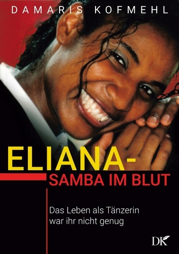 Eliana - Samba im Blut. Das Leben als Tänzerin war ihr nicht genug