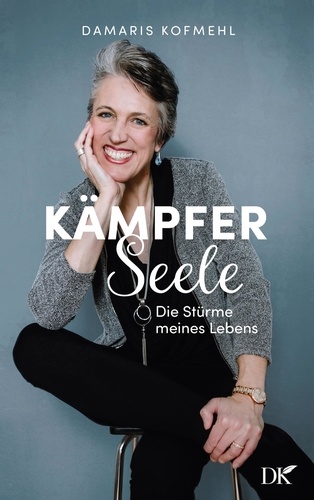 Damaris Kofmehl - Kämpferseele - Die Stürme meines Lebens.