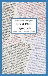 Damaris von der Heyden - Israel 1988 - Tagebuch einer ganz normalen Reise.