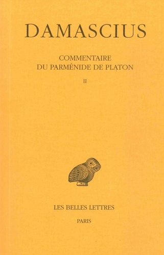  Damascius le Diadoque - Commentaire du Parménide de Platon - Tome 2.