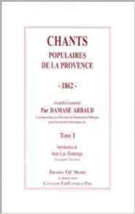 Damase Arbaud - Chants Populaires De La Provence 1862-1864. Tome 1, 47 Chants.