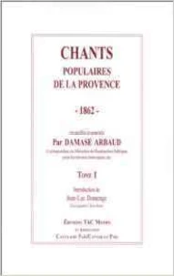 Chants Populaires De La Provence 1862-1864. Tome 1, 47 Chants