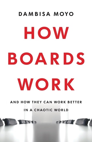 How Boards Work. And How They Can Work Better in a Chaotic World