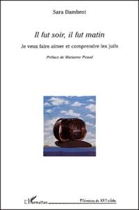 Il Fut Soir, Il Fut Matin. Je Veux Faire Aimer Et Comprendre Les Juifs