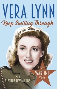Dame Vera Lynn et Virginia Lewis-Jones - Keep Smiling Through - My Wartime Story.