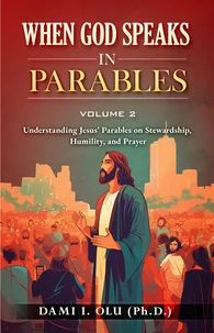 When God Speaks  in Parables: Understanding Jesus’ Parables on Stewardship, Humility, and Prayer