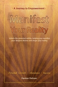  Damian Delisser - Manifest Your Reality - A Journey to Empowerment.