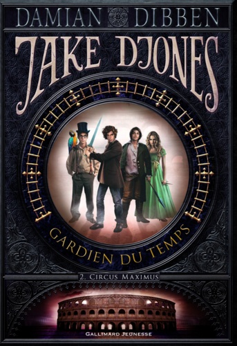 Jake Djones, gardien du temps Tome 2 Circus Maximus