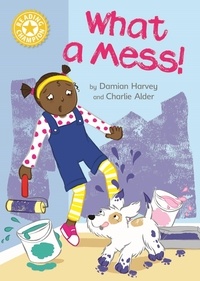 Damian Harvey et Charlie Alder - What a Mess! - Independent Reading Yellow 3.