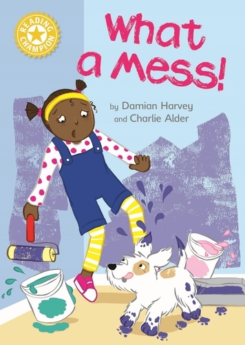 What a Mess!. Independent Reading Yellow 3