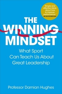 Damian Hughes - The Winning Mindset - What Sport Can Teach Us About Great Leadership.