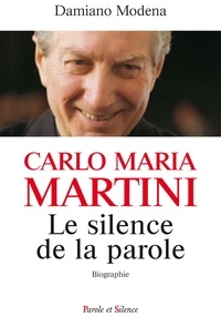 Damiano Modena - Carlo Maria Martini, le silence de la parole.